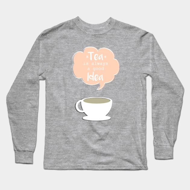 Tea is always a good idea Long Sleeve T-Shirt by emanuelacarratoni